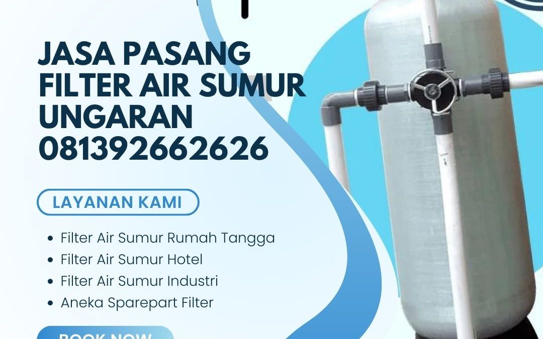 Jasa Pasang Filter Air Sumur Ungaran 081392662626