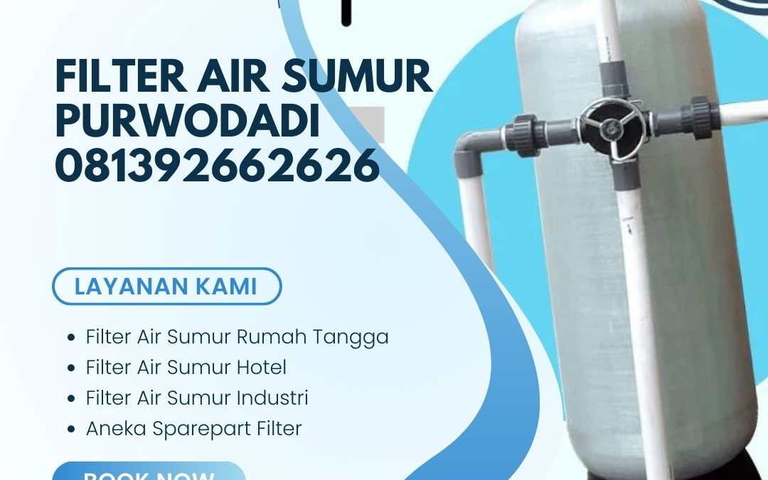 Alasan Menggunakan Filter Air Sumur Purwodadi 081392662626